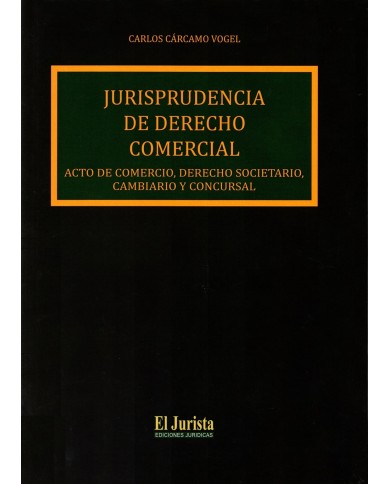 JURISPRUDENCIA DE DERECHO COMERCIAL - ACTO DE COMERCIO, DERECHO SOCIETARIO, CAMBIARIO Y CONCURSAL