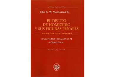 EL DELITO DE HOMICIDIO Y SUS FIGURAS PENALES - ARTÍCULOS 390 A 394 DEL CÓDIGO PENAL