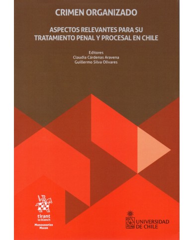 CRIMEN ORGANIZADO - ASPECTOS RELEVANTES PARA SU TRATAMIENTO PENAL Y PROCESAL EN CHILE