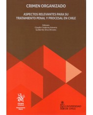 CRIMEN ORGANIZADO - ASPECTOS RELEVANTES PARA SU TRATAMIENTO PENAL Y PROCESAL EN CHILE