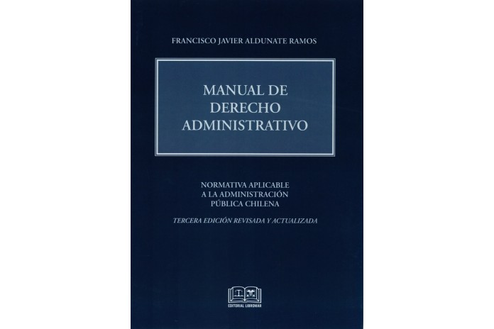 MANUAL DE DERECHO ADMINISTRATIVO - NORMATIVA APLICABLE A LA ADMINISTRACIÓN PÚBLICA CHILENA