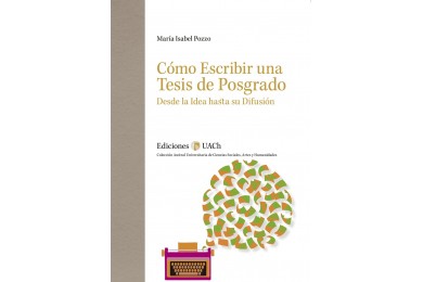 CÓMO ESCRIBIR UNA TESIS DE POSGRADO – DESDE LA IDEA HASTA SU DIFUSIÓN