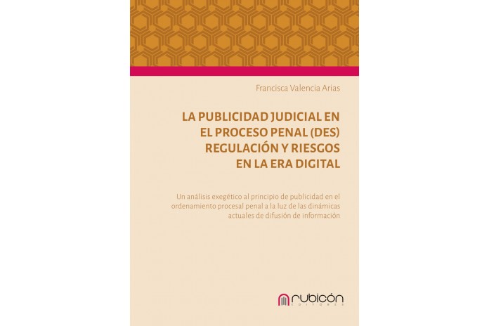 LA PUBLICIDAD JUDICIAL EN EL PROCESO PENAL (DES) REGULACIÓN Y RIESGOS EN LA ERA DIGITAL