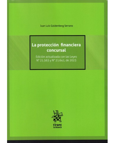 LA PROTECCIÓN FINANCIERA CONCURSAL - EDICIÓN ACTUALIZADA CON LAS LEYES N° 21.563 Y N° 21.641, DE 2023