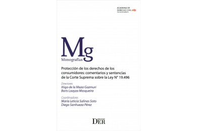 PROTECCIÓN DE LOS DERECHOS DE LOS CONSUMIDORES: COMENTARIOS Y SENTENCIAS DE LA CORTE SUPREMA SOBRE LA LEY N° 19.496