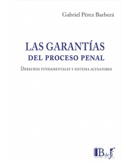 LAS GARANTÍAS DEL PROCESO PENAL - DERECHOS FUNDAMENTALES Y SISTEMA ACUSATORIO