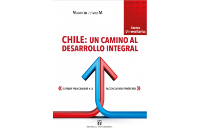 CHILE: UN CAMINO AL DESARROLLO INTEGRAL - EL VALOR PARA CAMBIAR Y LA PACIENCIA PARA PROSPERAR