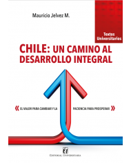 CHILE: UN CAMINO AL DESARROLLO INTEGRAL - EL VALOR PARA CAMBIAR Y LA PACIENCIA PARA PROSPERAR
