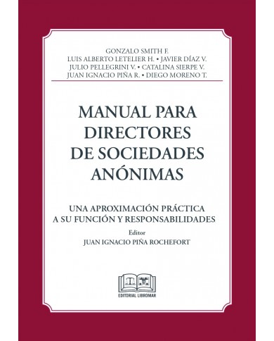 MANUAL PARA DIRECTORES DE SOCIEDADES ANÓNIMAS - UNA APROXIMACIÓN PRÁCTICA A SU FUNCIÓN Y RESPONSABILIDADES