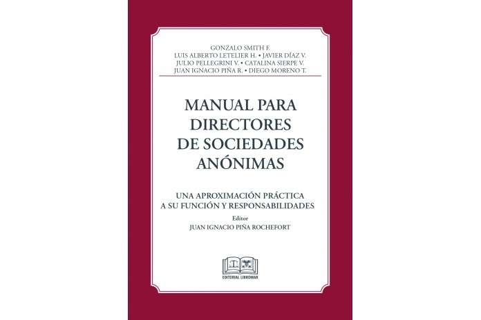 MANUAL PARA DIRECTORES DE SOCIEDADES ANÓNIMAS - UNA APROXIMACIÓN PRÁCTICA A SU FUNCIÓN Y RESPONSABILIDADES