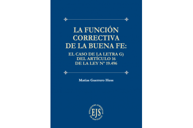 LA FUNCIÓN CORRECTIVA DE LA BUENA FE: EL CASO DE LA LETRA G) DEL ARTÍCULO 16 DE LA LEY N° 19.496