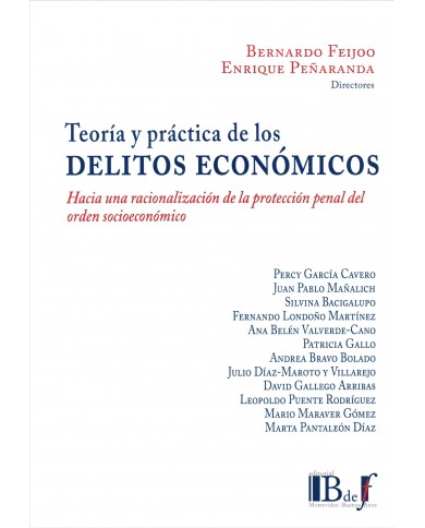 TEORÍA Y PRÁCTICA DE LOS DELITOS ECONÓMICOS - 	HACIA UNA RACIONALIZACIÓN DE LA PROTECCIÓN PENAL DEL ORDEN SOCIOECONÓMICO