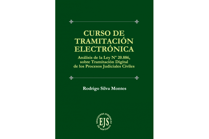 CURSO DE TRAMITACIÓN ELECTRÓNICA - ANÁLISIS DE LA LEY N° 20.886, SOBRE TRAMITACIÓN DIGITAL DE LOS PROCESOS JUDICIALES CIVILES