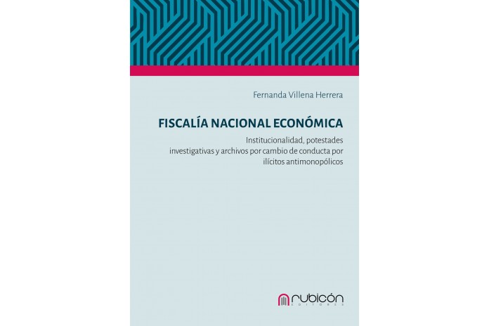 FISCALÍA NACIONAL ECONÓMICA - INSTITUCIONALIDAD, POTESTADES INVESTIGATIVAS Y ARCHIVOS POR CAMBIO DE CONDUCTA POR ILÍCITOS...