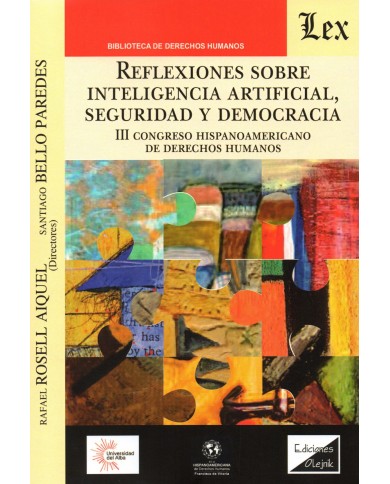 REFLEXIONES SOBRE INTELIGENCIA ARTIFICIAL, SEGURIDAD Y DEMOCRACIA - III CONGRESO HISPANOAMERICANO DE DERECHOS HUMANOS