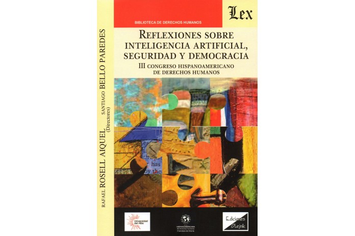 REFLEXIONES SOBRE INTELIGENCIA ARTIFICIAL, SEGURIDAD Y DEMOCRACIA - III CONGRESO HISPANOAMERICANO DE DERECHOS HUMANOS