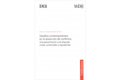 DESAFÍOS CONTEMPORÁNEOS EN LA RESOLUCIÓN DE CONFLICTOS - UNA APROXIMACIÓN A LAS DISPUTAS CIVILES, COMERCIALES Y REGULATORIAS
