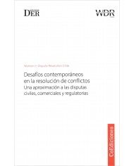 DESAFÍOS CONTEMPORÁNEOS EN LA RESOLUCIÓN DE CONFLICTOS - UNA APROXIMACIÓN A LAS DISPUTAS CIVILES, COMERCIALES Y REGULATORIAS