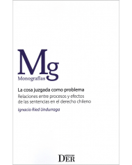 LA COSA JUZGADA COMO PROBLEMA - RELACIONES ENTRE PROCESOS Y EFECTOS DE LAS SENTENCIAS EN EL DERECHO CHILENO