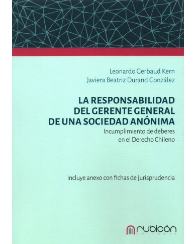 LA RESPONSABILIDAD DEL GERENTE GENERAL DE UNA SOCIEDAD ANÓNIMA - INCUMPLIMIENTO DE DEBERES EN EL DERECHO CHILENO