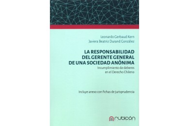 LA RESPONSABILIDAD DEL GERENTE GENERAL DE UNA SOCIEDAD ANÓNIMA - INCUMPLIMIENTO DE DEBERES EN EL DERECHO CHILENO