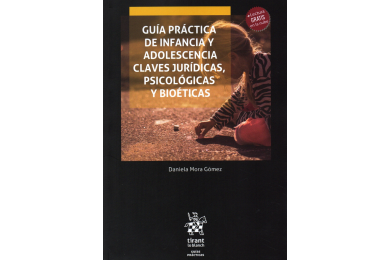 GUÍA PRÁCTICA DE INFANCIA Y ADOLESCENCIA - CLAVES JURÍDICAS, PSICOLÓGICAS Y BIOÉTICAS
