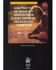 GUÍA PRÁCTICA DE INFANCIA Y ADOLESCENCIA - CLAVES JURÍDICAS, PSICOLÓGICAS Y BIOÉTICAS