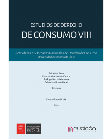 ESTUDIOS DE DERECHO DE CONSUMO VIII - ACTAS DE LAS XIV JORNADAS NACIONALES DE DERECHO DE CONSUMO UNIVERSIDAD AUTÓNOMA DE CHILE