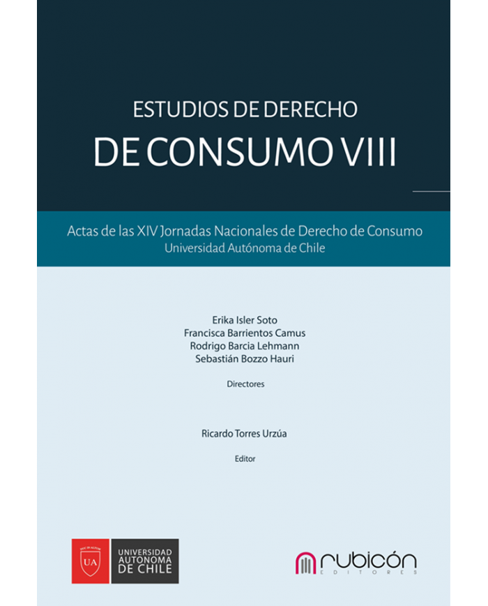 ESTUDIOS DE DERECHO DE CONSUMO VIII - ACTAS DE LAS XIV JORNADAS NACIONALES DE DERECHO DE CONSUMO UNIVERSIDAD AUTÓNOMA DE CHILE