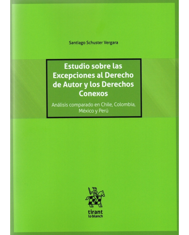 ESTUDIO SOBRE LAS EXCEPCIONES AL DERECHO DE AUTOR Y LOS DERECHOS CONEXOS - ANÁLISIS COMPARADO EN CHILE, COLOMBIA, MÉXICO Y PERÚ