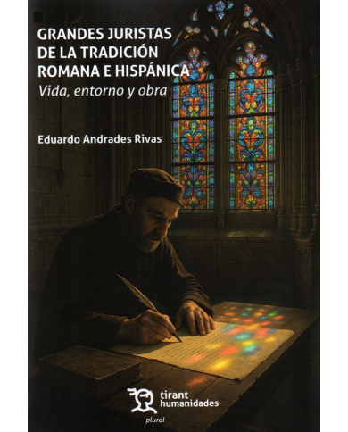 GRANDES JURISTAS DE LA TRADICIÓN ROMANA E HISPÁNICA - VIDA, ENTORNO Y OBRA