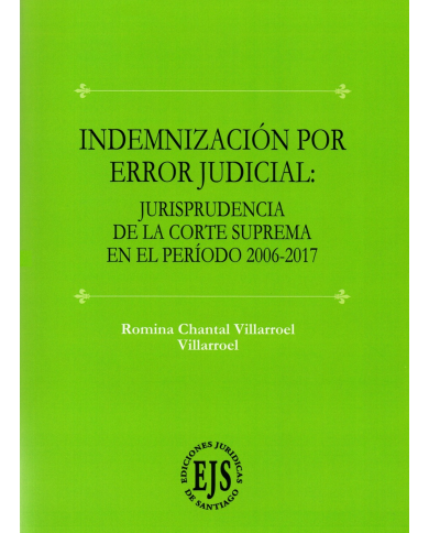 INDEMNIZACIÓN POR ERROR JUDICIAL - JURISPRUDENCIA DE LA CORTE SUPREMA EN EL PERIODO 2006 - 2017