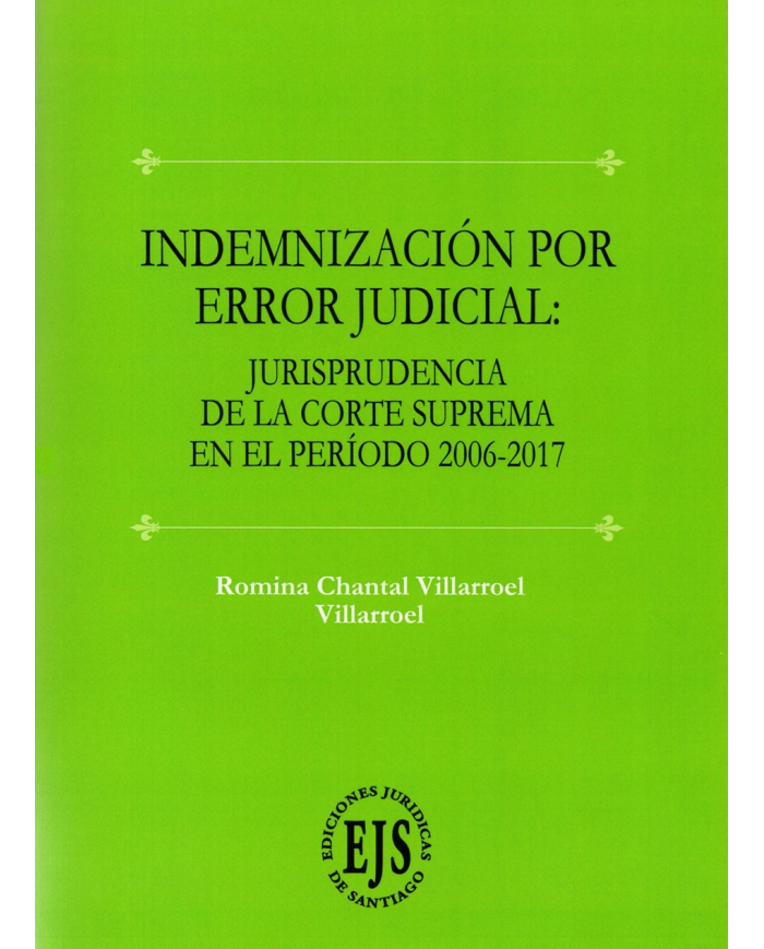 INDEMNIZACIÓN POR ERROR JUDICIAL - JURISPRUDENCIA DE LA CORTE SUPREMA EN EL PERIODO 2006 - 2017