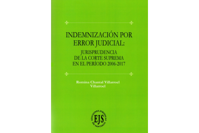 INDEMNIZACIÓN POR ERROR JUDICIAL - JURISPRUDENCIA DE LA CORTE SUPREMA EN EL PERIODO 2006 - 2017