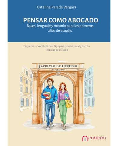 PENSAR COMO ABOGADO - BASES, LENGUAJE Y MÉTODO PARA LOS PRIMEROS AÑOS DE ESTUDIO