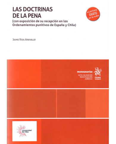 LAS DOCTRINAS DE LA PENA - (CON EXPOSICIÓN DE SU RECEPCIÓN EN LOS ORDENAMIENTOS PUNITIVOS DE ESPAÑA Y CHILE)