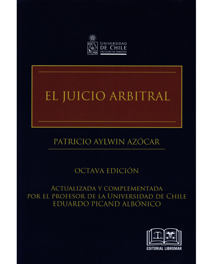 EL JUICIO ARBITRAL - ACTUALIZADA Y COMPLEMENTADA POR EL PROFESOR DE LA UNIVERSIDAD DE CHILE EDUARDO PICAND ALBÓNICO