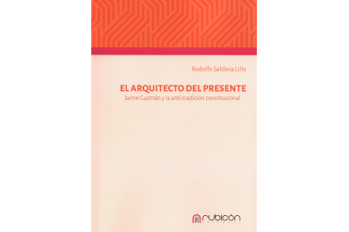 EL ARQUITECTO DEL PRESENTE - JAIME GUZMÁN Y LA ANTI-TRADICIÓN CONSTITUCIONAL
