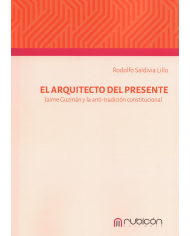 EL ARQUITECTO DEL PRESENTE - JAIME GUZMÁN Y LA ANTI-TRADICIÓN CONSTITUCIONAL