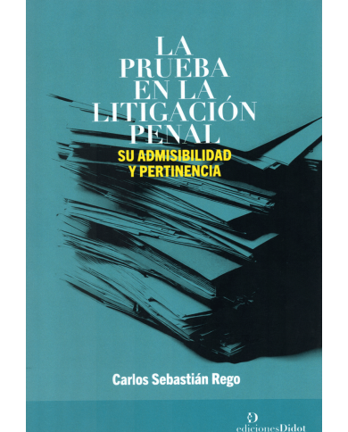 LA PRUEBA EN LA LITIGACIÓN PENAL - SU ADMISIBILIDAD Y PERTINENCIA