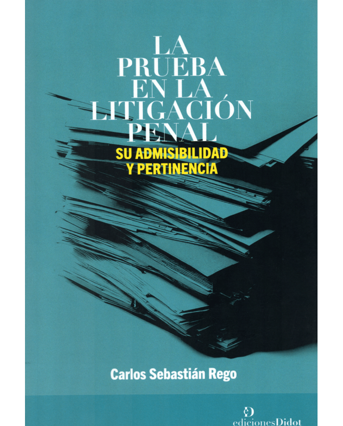 LA PRUEBA EN LA LITIGACIÓN PENAL - SU ADMISIBILIDAD Y PERTINENCIA