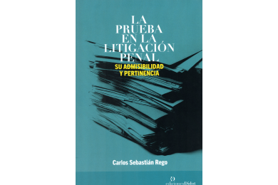 LA PRUEBA EN LA LITIGACIÓN PENAL - SU ADMISIBILIDAD Y PERTINENCIA