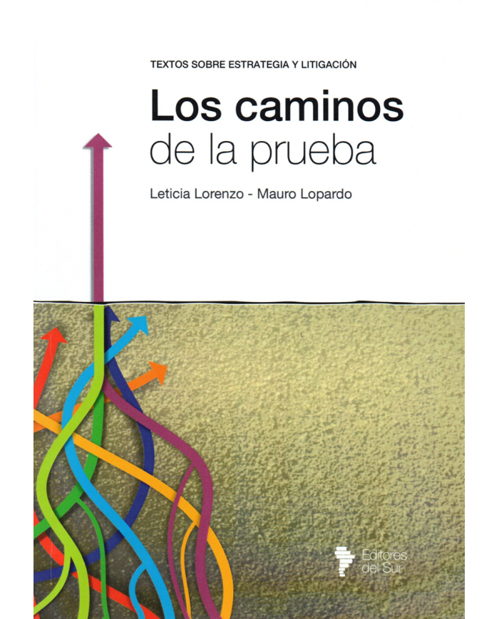 LOS CAMINOS DE LA PRUEBA - TEXTOS SOBRE ESTRATEGIA Y LITIGACIÓN