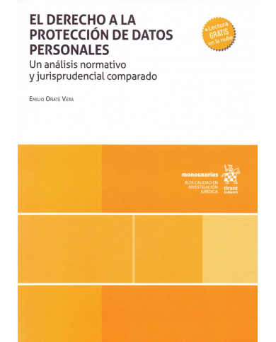 EL DERECHO A LA PROTECCIÓN DE DATOS PERSONALES - UN ANÁLISIS NORMATIVO Y JURISPRUDENCIAL COMPARADO