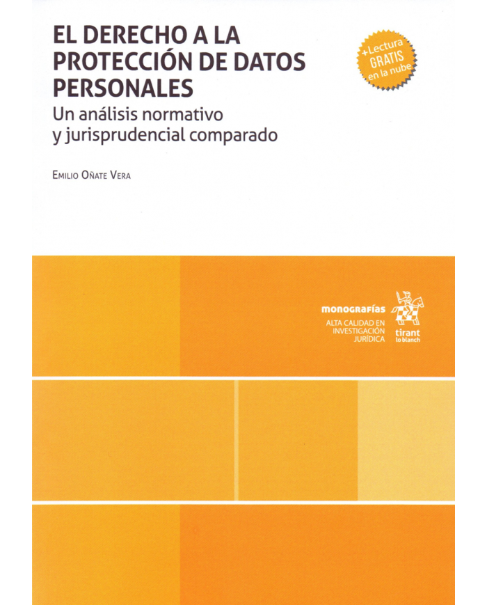 EL DERECHO A LA PROTECCIÓN DE DATOS PERSONALES - UN ANÁLISIS NORMATIVO Y JURISPRUDENCIAL COMPARADO
