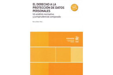 EL DERECHO A LA PROTECCIÓN DE DATOS PERSONALES - UN ANÁLISIS NORMATIVO Y JURISPRUDENCIAL COMPARADO