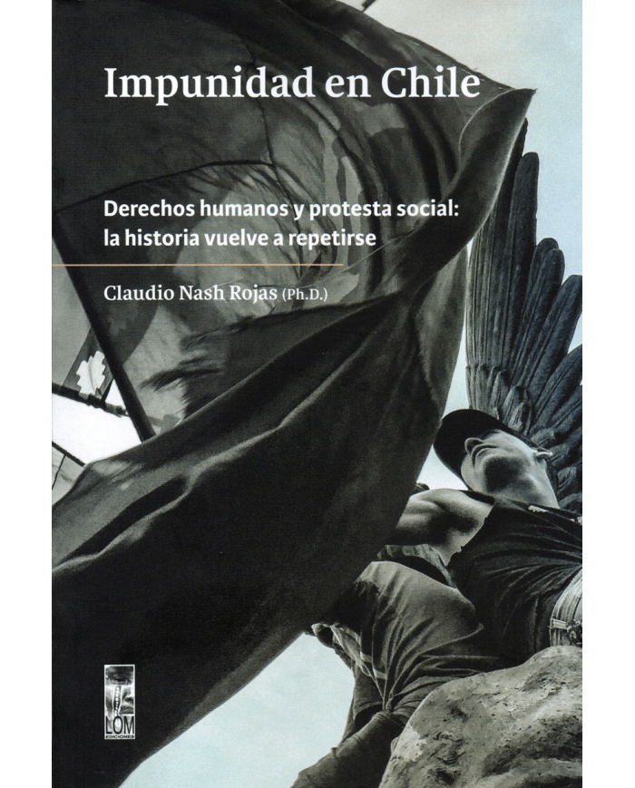 IMPUNIDAD EN CHILE - DERECHOS HUMANOS Y PROTESTA SOCIAL: LA HISTORIA VUELVE A REPETIRSE
