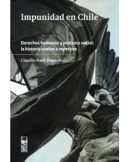 IMPUNIDAD EN CHILE - DERECHOS HUMANOS Y PROTESTA SOCIAL: LA HISTORIA VUELVE A REPETIRSE