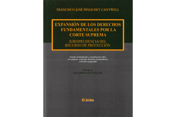 EXPANSIÓN DE LOS DERECHOS FUNDAMENTALES POR LA CORTE SUPREMA - JURISPRUDENCIA DEL RECURSO DE PROTECCIÓN