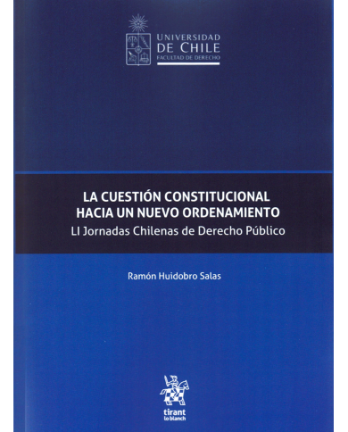 LA CUESTIÓN CONSTITUCIONAL HACIA UN NUEVO ORDENAMIENTO - LI JORNADAS CHILENAS DE DERECHO PÚBLICO